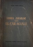 Carte Anticariat: Iorgu Iordan - Limba Eroilor lui I.L. Caragiale. Studiu Lingvistic &amp; Literatură Rom&acirc;nă. Stare Foarte Bună.