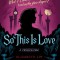 So This Is Love: A Twisted Tale