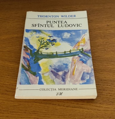 Thornton Wilder - Puntea Sf&amp;icirc;ntul Ludovic foto
