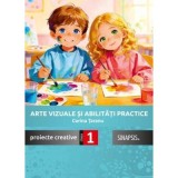 Arte vizuale si abilitati practice. Proiecte creative clasa 1 - Corina Taranu