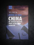 YU HUA - MANIA LUI MAO. CHINA DE ASTAZI VAZUTA PRIN OCHII UNUI SCRIITOR, Humanitas