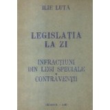 Legislatia la zi, I - Infractiuni din legi speciale. Contraventii