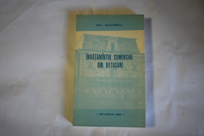 Ion I. Ignatescu - Invatamantul comercial din Botosani (1989, autograf)
