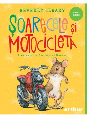 soarecele si Motocicleta, Beverly Cleary - Editura Art foto