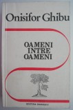 Oameni intre oameni - Onisifor Ghibu - Roman Beletristica