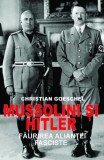 Mussolini și Hitler - Paperback brosat - Christian Goeschel - Orizonturi