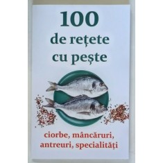 100 DE RETETE CU PESTE , CIORBE , MANCARURI , ANTREURI , SPECIALITATI , volum coordonat de NATALIA LOZAN , 2025