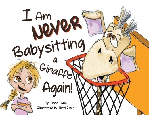 I Am Never Babysitting a Giraffe Again!