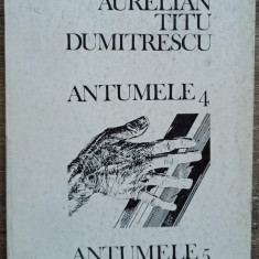 Antumele 4, Antumele 5 - Aurelian Titu Dumitrescu// dedicatie si semnatura