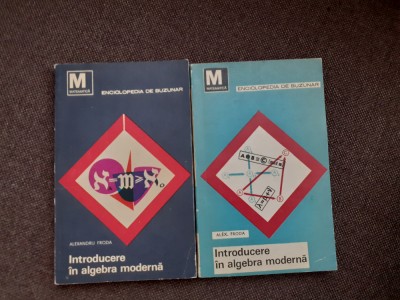 INTRODUCERE IN ALGEBRA MODERNA - ALEXANDRU FRODA 2 VOLUME foto