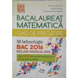 MATEMATICA BACALAUREAT, GHID DE PREGATIRE 2016 M-TEHNOLOGIC-M. MURESAN, R. RESIGA, C.M. MAGDAS-327784
