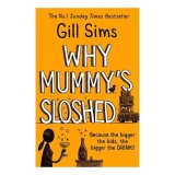 Why Mummy&#039;s Sloshed
