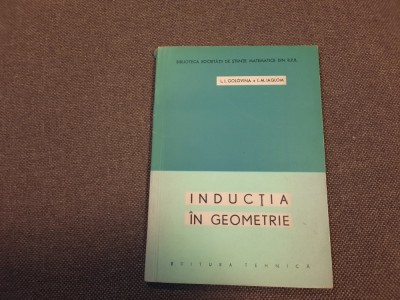 INDUCTIA IN GEOMETRIE-L.I. GOLOVINA, I.M. IAGLOM 28/1 foto