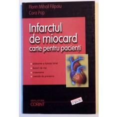 INFARCTUL DE MIOCARD , CARTE PENTRU PACIENTI de FLORIN MIHAIL FILIPOIU , CORA POP , 2004