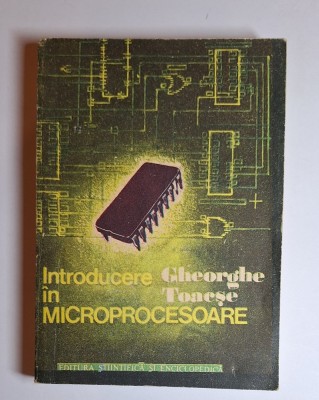 Introducere &amp;icirc;n microprocesoare &amp;ndash; Aut. Gheorghe Toacse, Ed. Științifică și Enciclopedică, 1986 foto