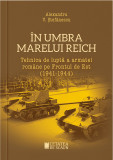 &Icirc;n umbra marelui Reich. Tehnica de luptă a armatei rom&acirc;ne pe Frontul de Est (1941-1944)