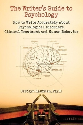 The Writer&amp;#039;s Guide to Psychology: How to Write Accurately about Psychological Disorders, Clinical Treatment and Human Behavior foto