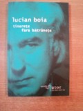 TINERETE FARA BATRANETE - LUCIAN BOIA ,