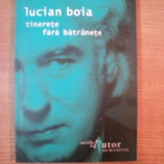 TINERETE FARA BATRANETE - LUCIAN BOIA ,