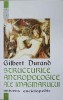 STRUCTURILE ANTROPOLOGICE ALE IMAGINARULUI-GILBERT DURAND-276547