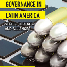 Cybersecurity Governance in Latin America: States, Threats, and Alliances