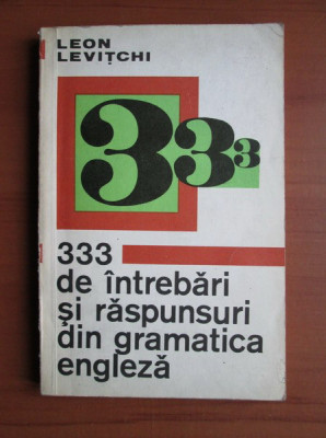 Leon Levitchi - 333 de intrebari si raspunsuri din gramatica engleza foto