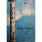 Vintila Horia - Dumnezeu s-a nascut in exil (Editia: 1991)