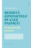 Rezolvă conflictele pe cale pașnică! - Paperback - Christophe Carr&eacute; - Philobia