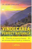 Vindecarea perfect naturala - Henry Lindlahr