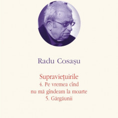 Opere VI. Supravietuirile: 4. Pe vremea cind nu ma gindeam la moarte. 5. Gargaunii