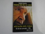 ITINERARIILE UNEI VIETI: E. M. CIORAN / APOCALIPSA DUPA CIORAN Trei zile de convorbiri - 1990 - Gabriel LIICEANU