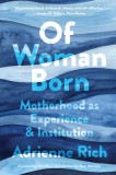 Of Woman Born Motherhood as Experience and Institution