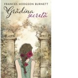 Gradina secreta - Frances Hodgson Burnett, Monica Manolachi