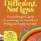 Different, Not Less: A Neurodivergent&#039;s Guide to Embracing Your True Self and Finding Your Happily Ever After