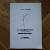 Virgil Olteanu - Ilustratori romani (1850-2000). Repere bibliofile (tiraj limitat: exemplar 33/100, semnat de autor) ilustratie artisti pictori RARA
