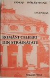 Romani Celebri din Strainatate - Dictionar Fanus Baliesteanu - Carte Noua/Anticariat