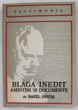 BLAGA INEDIT : AMINTIRI SI DOCUMENTE de BAZIL GRUIA , 1974