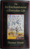 Cumpara ieftin The Re-Enchantment of Everyday Life &ndash; Thomas Moore