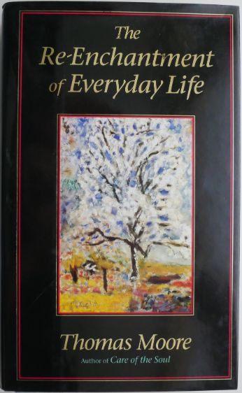 The Re-Enchantment of Everyday Life &ndash; Thomas Moore