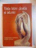 Viata Intre Destin si Istorie - Constantin Visinescu, Andrei Voinea, 2005 - Biografii, Memorii - Floare Albastra - 384 Pagini