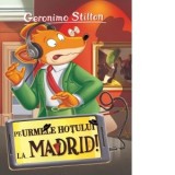 Pe urmele hotului la ... Madrid. Volumul 26 din seria Geronimo Stilton - Geronimo Stilton