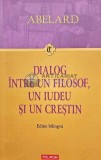Dialog intre un filosof, un iudeu si un crestin - 2008 - Pierre Abelard (O188), Polirom