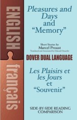 Pleasures and Days and &quot;&quot;Memory&quot;&quot; / Les Plaisirs Et Les Jours Et &quot;&quot;Souvenir&quot;&quot; Short Stories by Marcel Proust: A Dual-Language Book