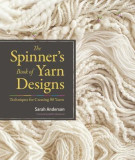 The Spinner&#039;s Book of Yarn Designs: Techniques for Creating 80 Yarns