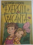 EXERCITII DE VACANTA de CLEOPATRA LORINTIU , ILUSTRATII de DOINA BOTEZ , 1986 , PREZINTA PETE