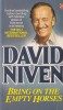 David Niven - Bring on the Empty Horses, Memoir Despre Hollywood, Viata Vedetelor, Carti Engleza Brosata