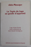 LE TAPIS DE LOGE AU GRADE D &#039;APPRENTI , LOGE TRISTAN DUCHE SOUS LA DIRECTION DE JEAN - CLAUDE ROCHIUNGNEUX , 2003