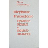 Elena Gorunescu - Dictionar frazeologic francez-roman si roman-francez (Editia: 1981)