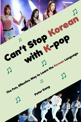 Can&#039;t Stop Korean with K-Pop: The Fun, Effective Way to Learn the Korean Language
