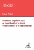 Delimitarea timpului de lucru de timpul de odihnă &icirc;n dreptul Uniunii Europene și &icirc;n dreptul național - Paperback brosat - Răzvan Anghel - C.H. Beck